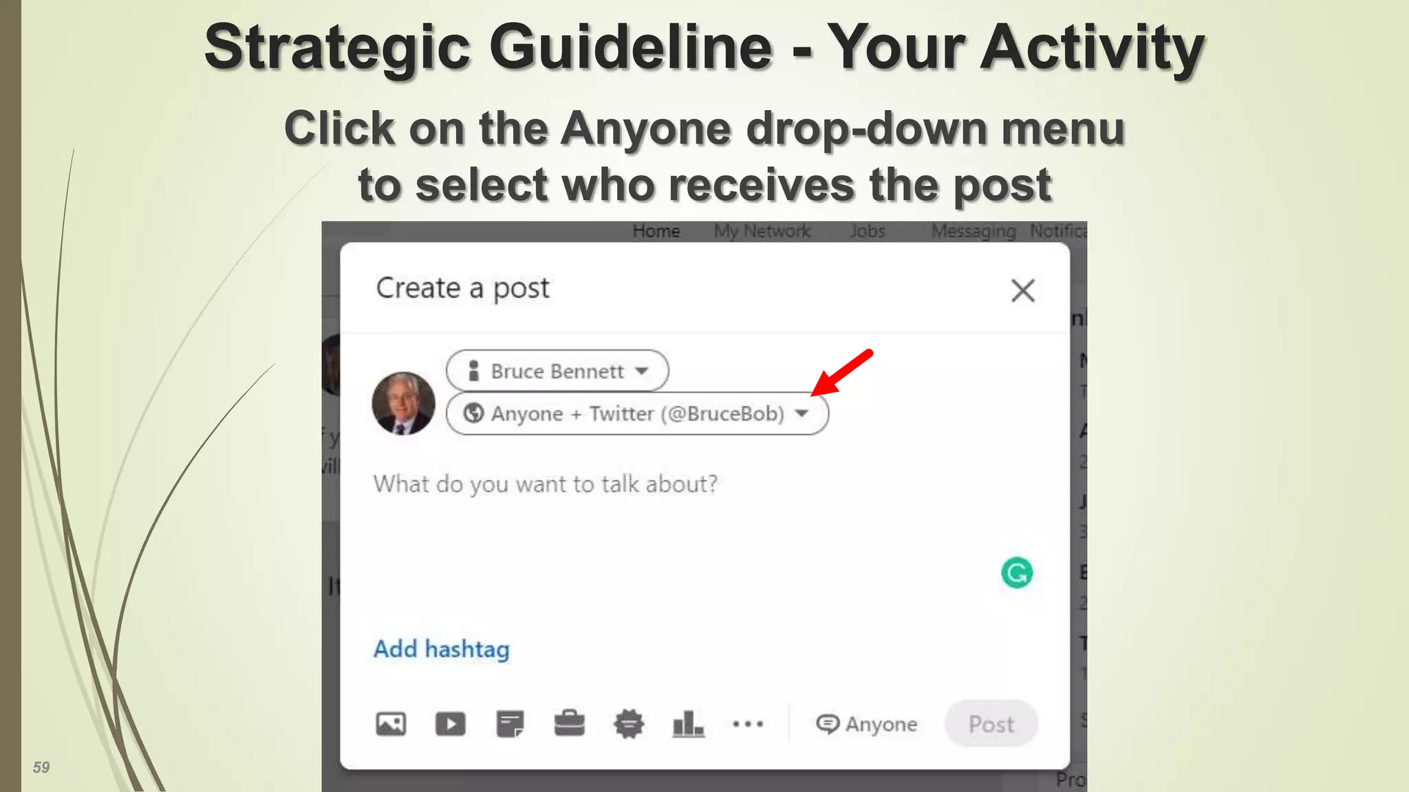 59
Strategic Guideline - Your Activity
Click on the Anyone drop-down menu
to select who receives the post
 