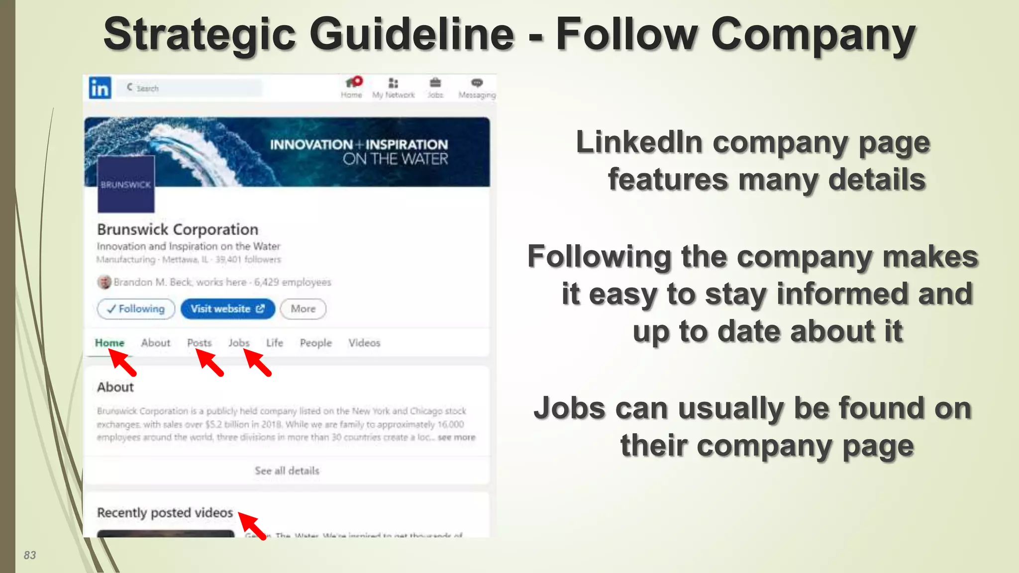 83
Strategic Guideline - Follow Company
LinkedIn company page
features many details
Following the company makes
it easy to stay informed and
up to date about it
Jobs can usually be found on
their company page
 