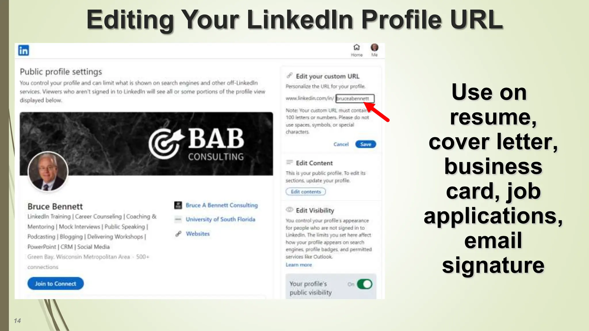 14
Editing Your LinkedIn Profile URL
Use on
resume,
cover letter,
business
card, job
applications,
email
signature
 