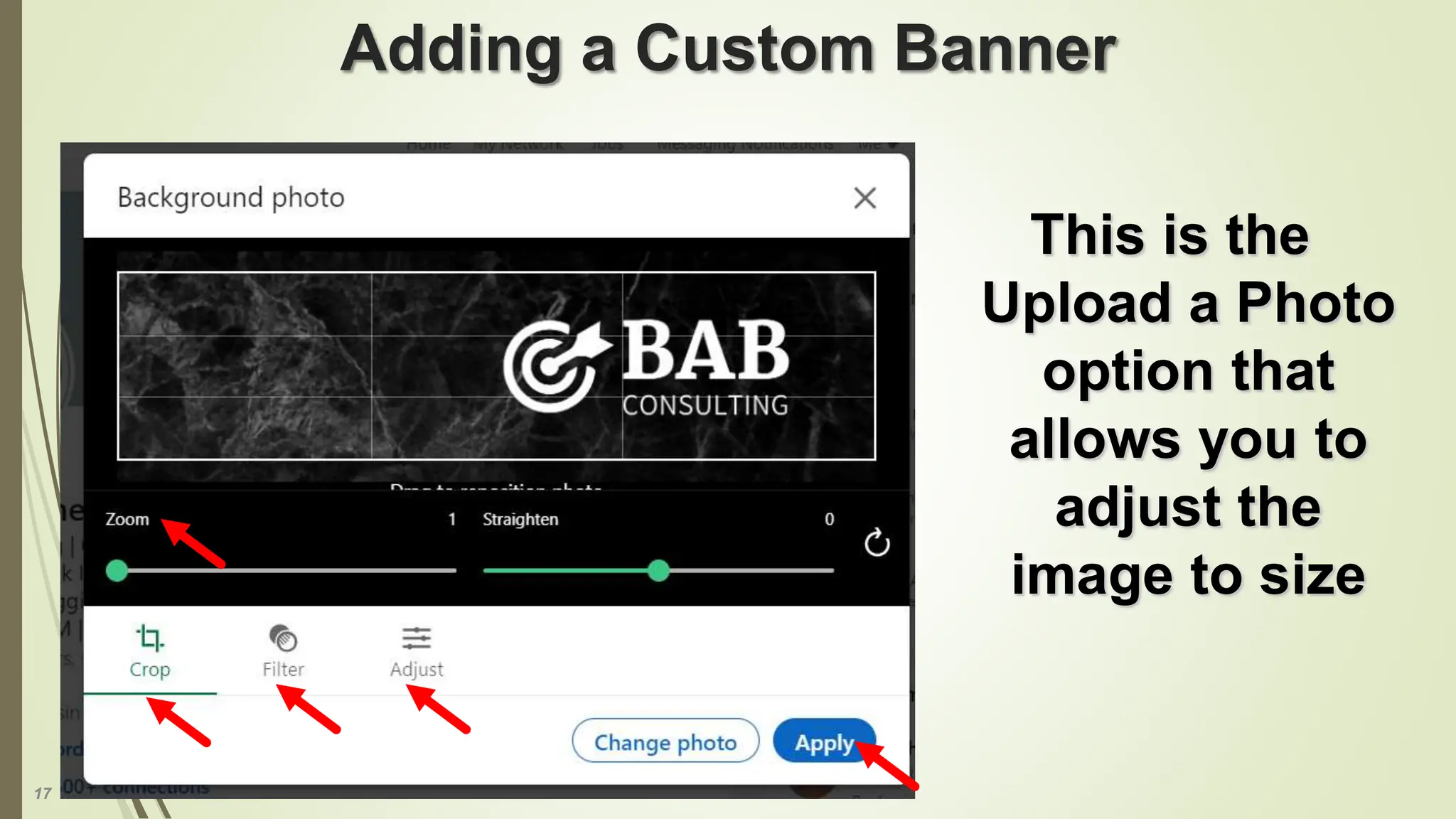 17
Adding a Custom Banner
This is the
Upload a Photo
option that
allows you to
adjust the
image to size
 