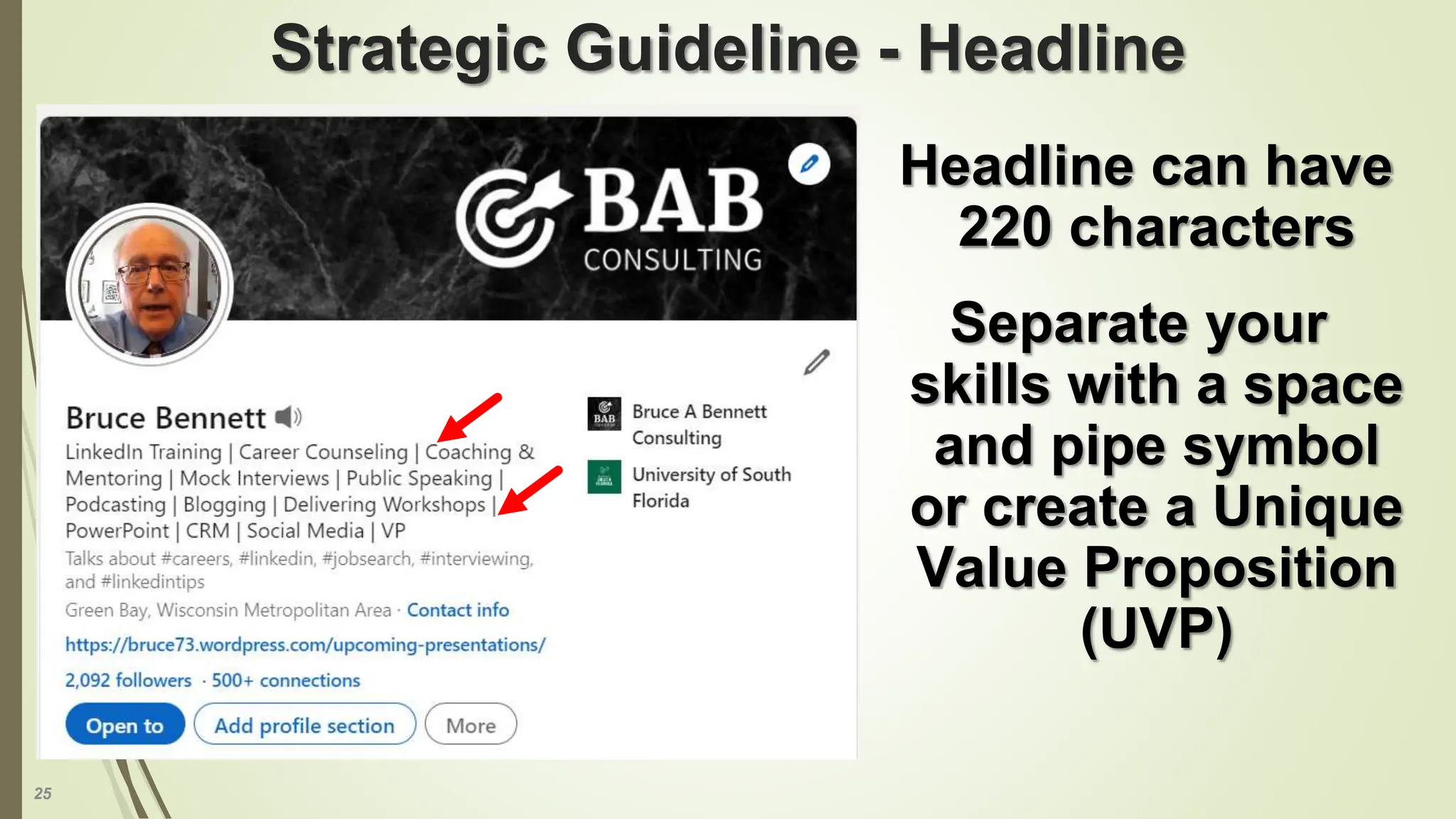 25
Strategic Guideline - Headline
Headline can have
220 characters
Separate your
skills with a space
and pipe symbol
or create a Unique
Value Proposition
(UVP)
 