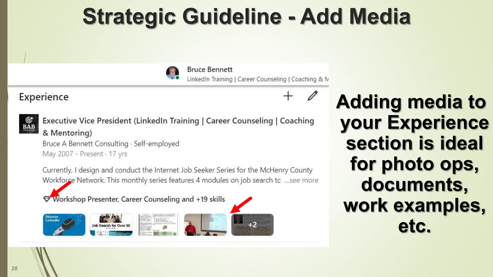 28
Strategic Guideline - Add Media
Adding media to
your Experience
section is ideal
for photo ops,
documents,
work examples,
etc.
 