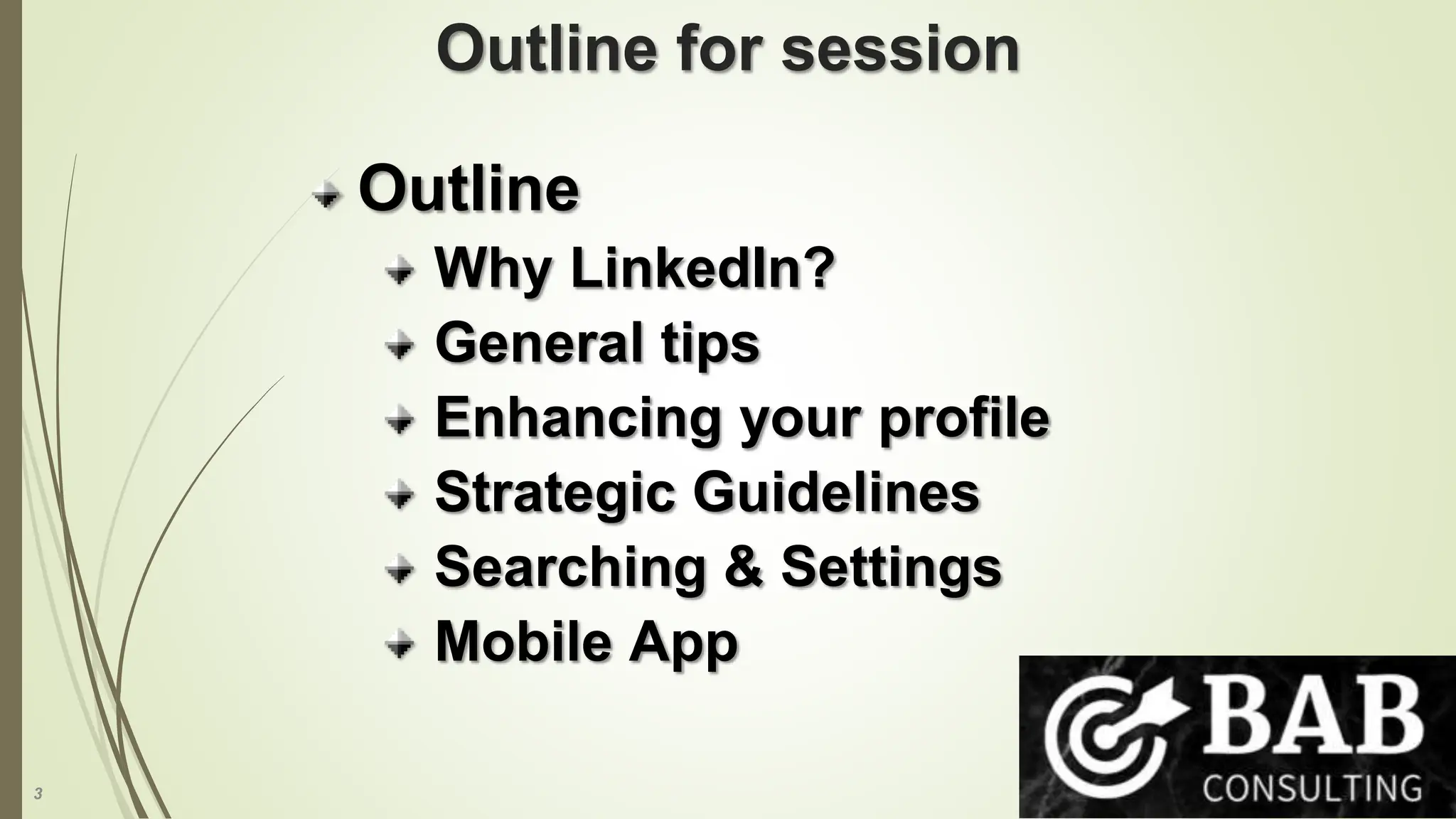 3
Outline for session
Outline
Why LinkedIn?
General tips
Enhancing your profile
Strategic Guidelines
Searching & Settings
Mobile App
 