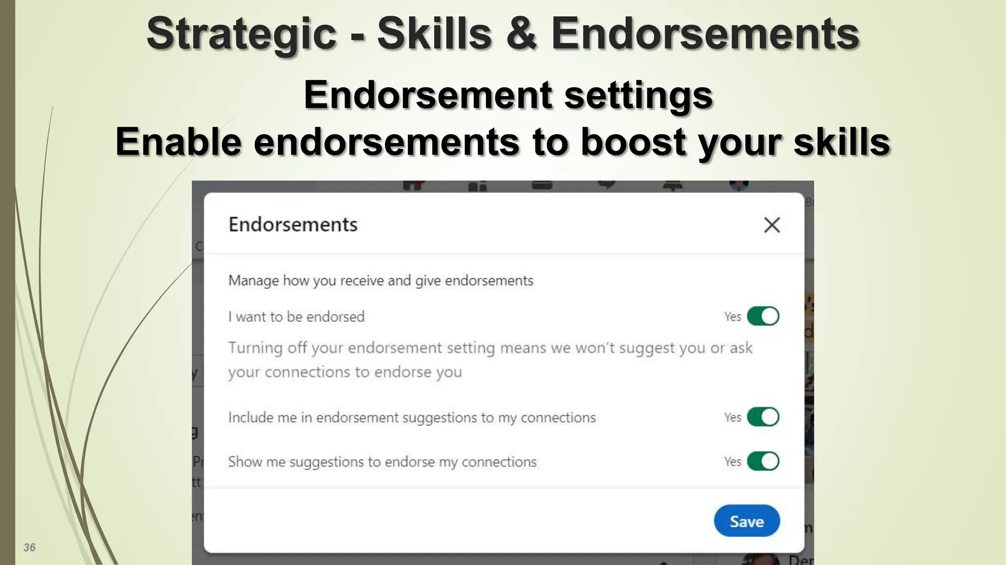 36
Strategic - Skills & Endorsements
Endorsement settings
Enable endorsements to boost your skills
 