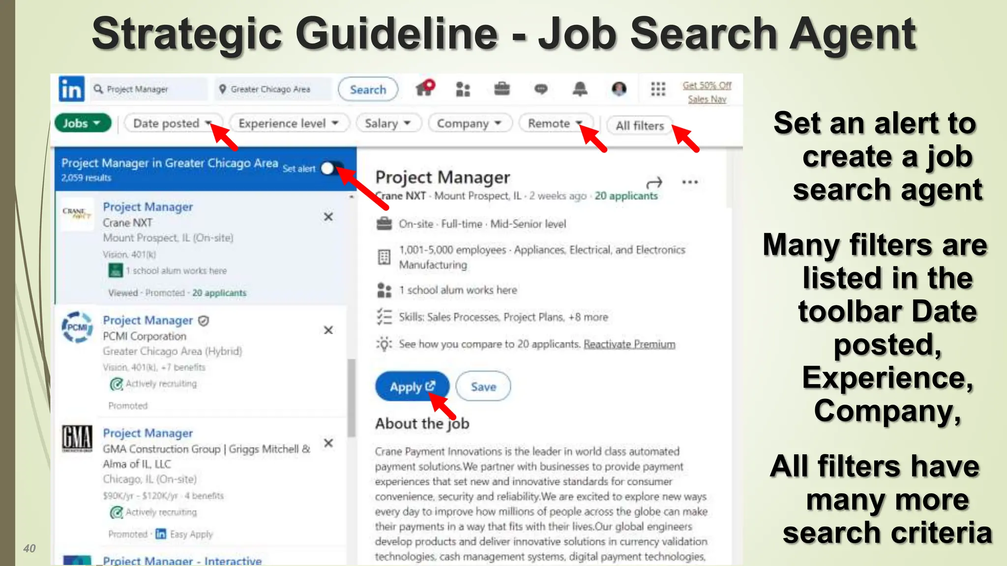 40
Strategic Guideline - Job Search Agent
Set an alert to
create a job
search agent
Many filters are
listed in the
toolbar Date
posted,
Experience,
Company,
All filters have
many more
search criteria
 