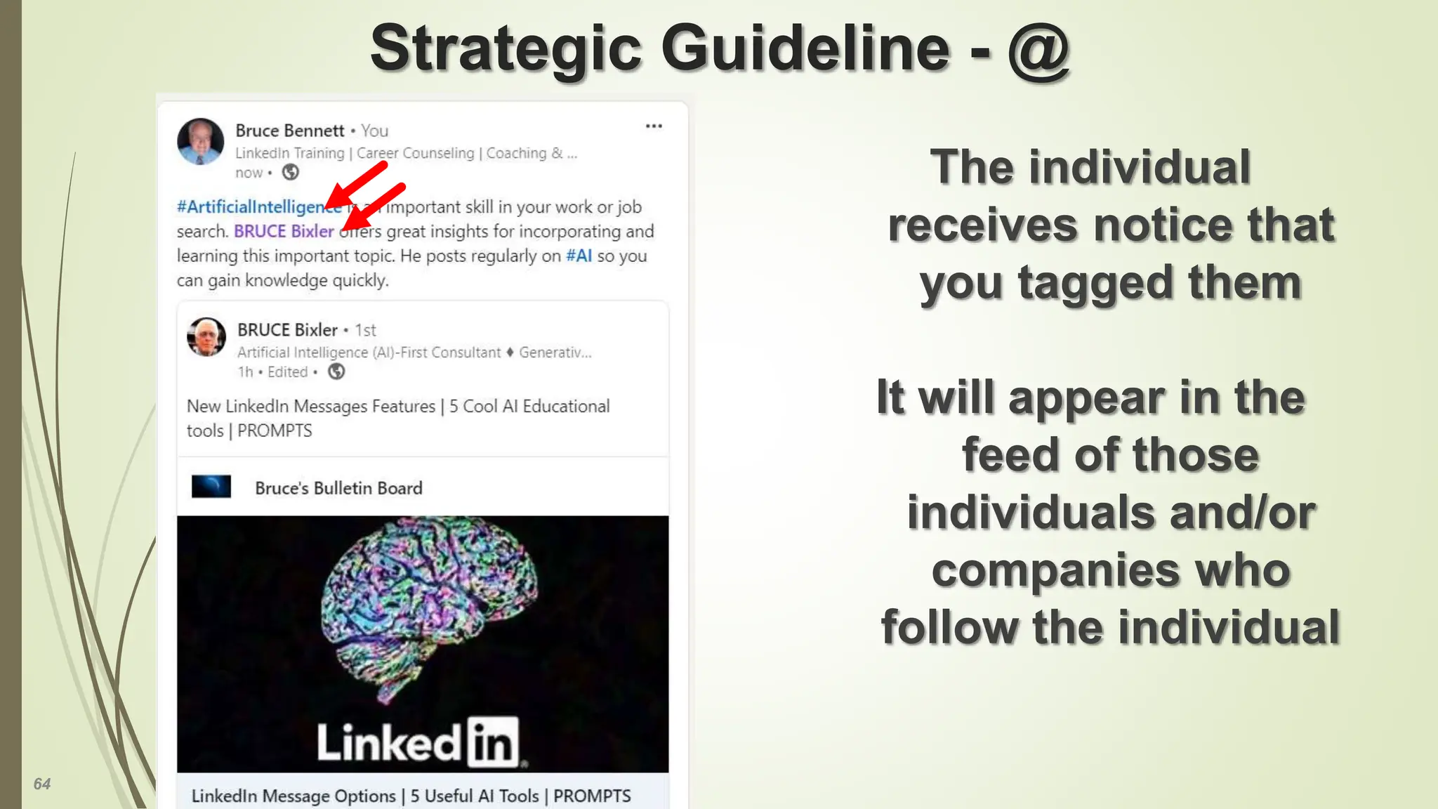 64
Strategic Guideline - @
The individual
receives notice that
you tagged them
It will appear in the
feed of those
individuals and/or
companies who
follow the individual
 