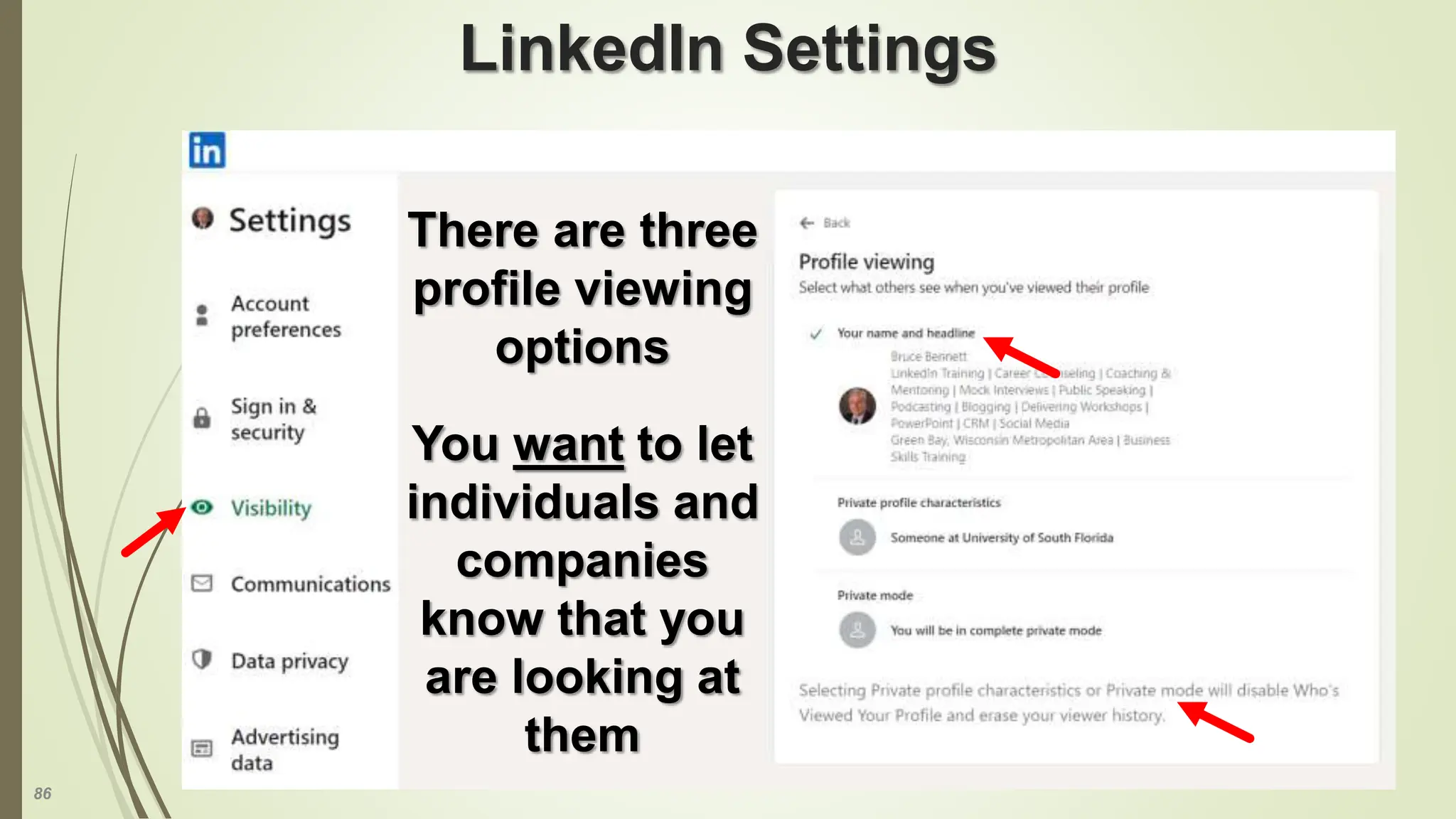 86
LinkedIn Settings
There are three
profile viewing
options
You want to let
individuals and
companies
know that you
are looking at
them
 