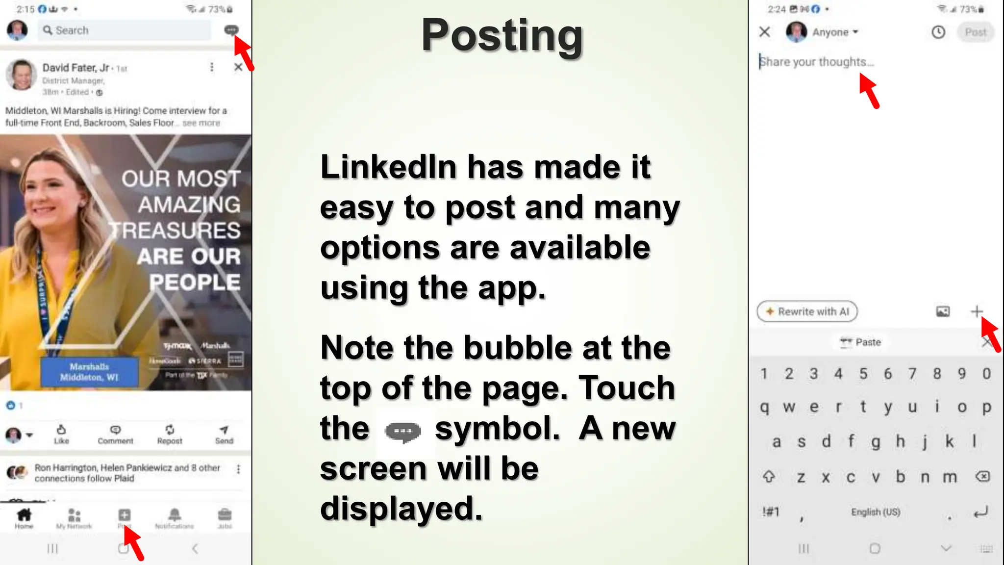 95
Posting
LinkedIn has made it
easy to post and many
options are available
using the app.
Note the bubble at the
top of the page. Touch
the symbol. A new
screen will be
displayed.
 