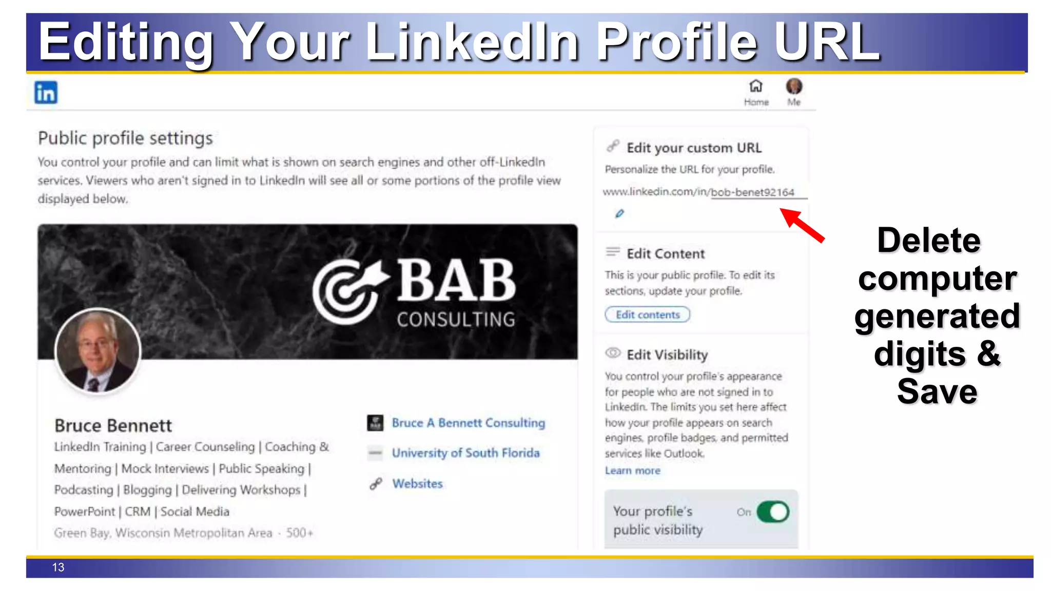 13
Editing Your LinkedIn Profile URL
Delete
computer
generated
digits &
Save
 