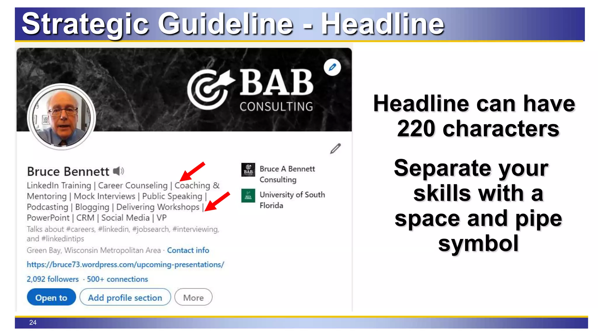 24
Strategic Guideline - Headline
Headline can have
220 characters
Separate your
skills with a
space and pipe
symbol
 