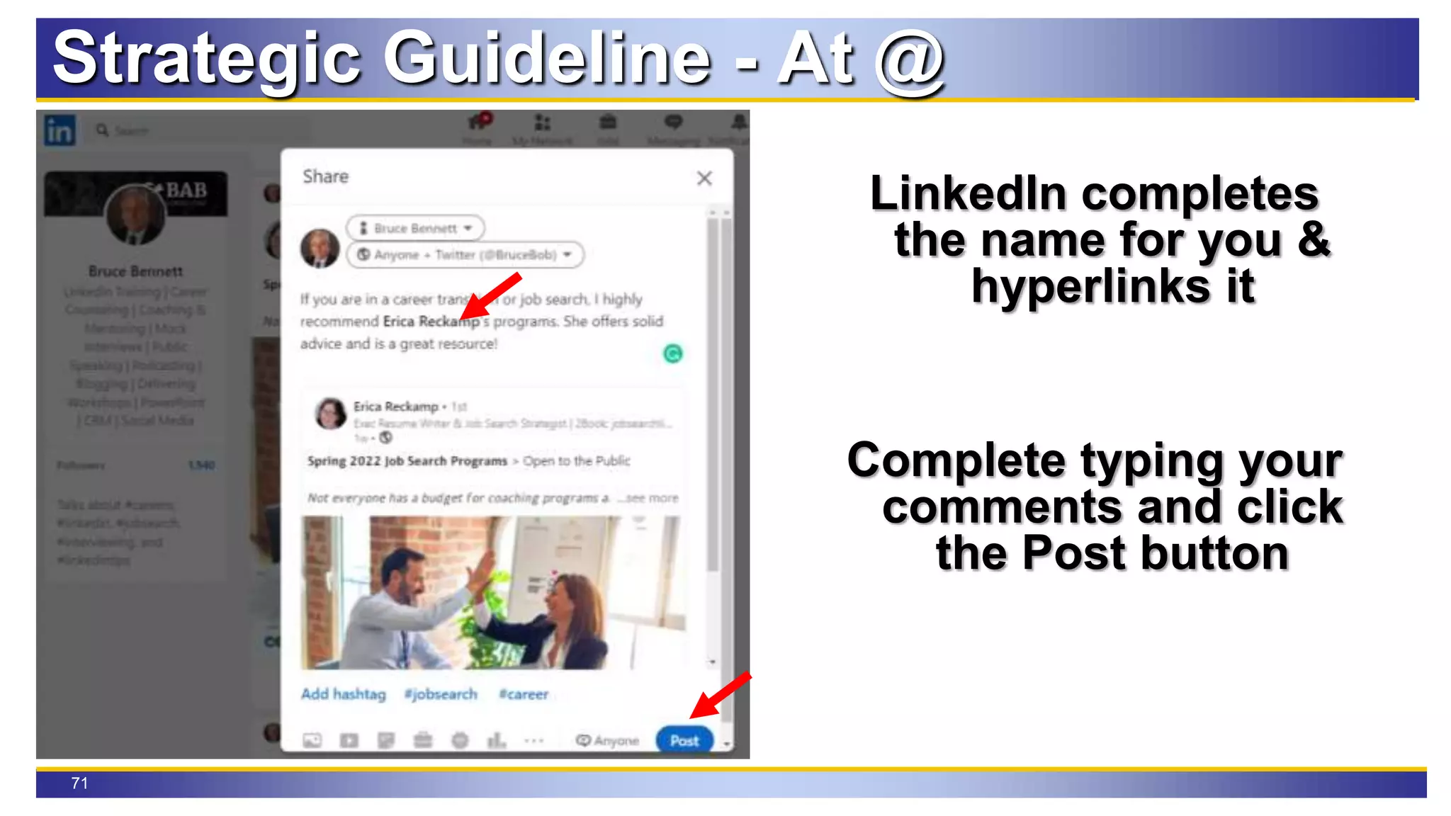 71
Strategic Guideline - At @
LinkedIn completes
the name for you &
hyperlinks it
Complete typing your
comments and click
the Post button
 