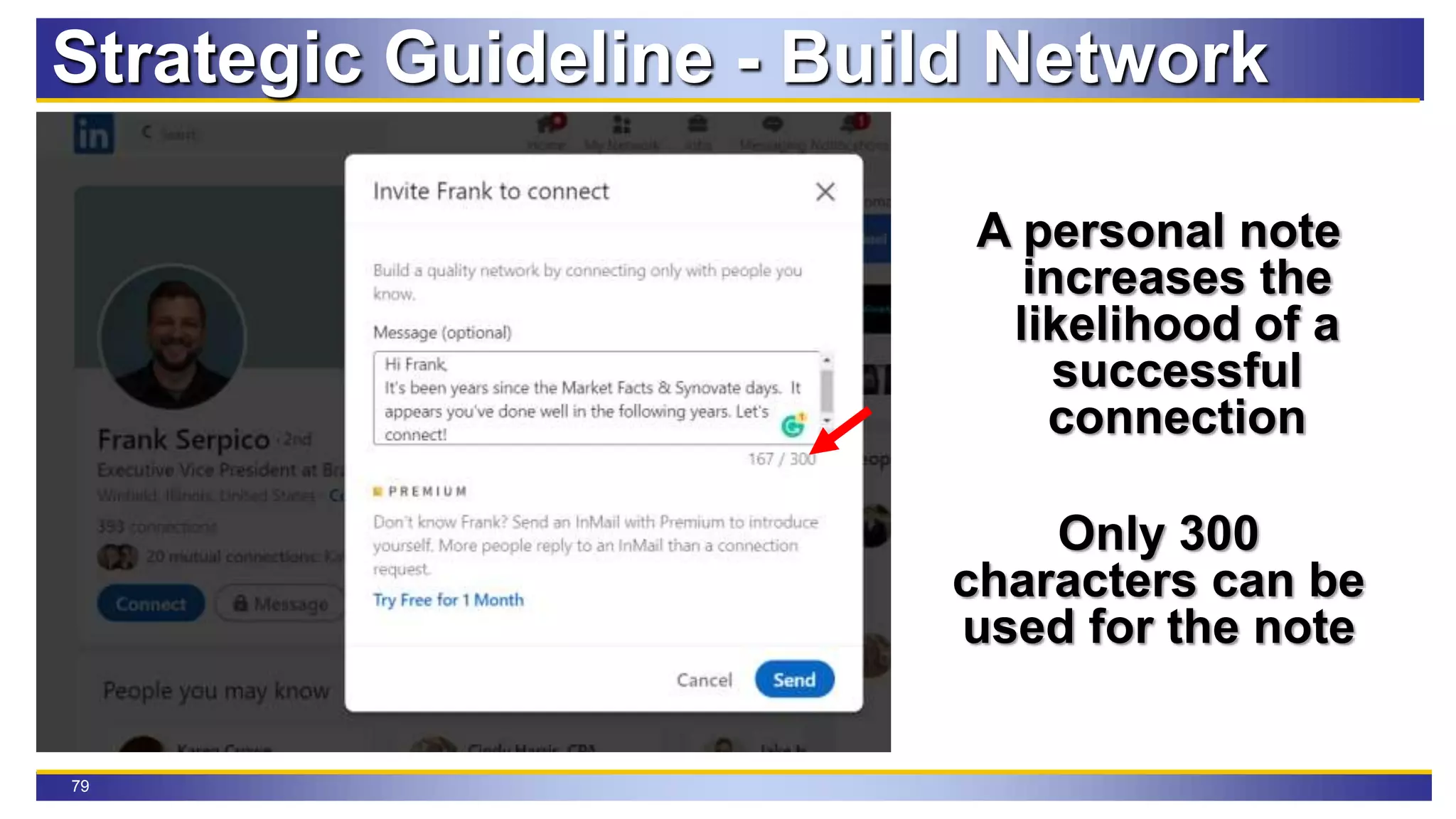 79
A personal note
increases the
likelihood of a
successful
connection
Only 300
characters can be
used for the note
Strategic Guideline - Build Network
 
