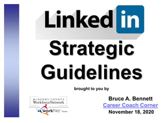 Strategic
Guidelines
brought to you by
Bruce A. Bennett
Career Coach Corner
November 18, 2020
 