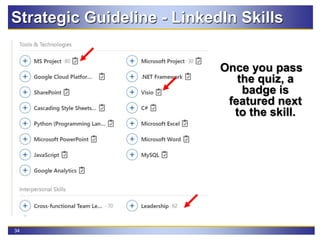 34
Strategic Guideline - LinkedIn Skills
Once you pass
the quiz, a
badge is
featured next
to the skill.
 