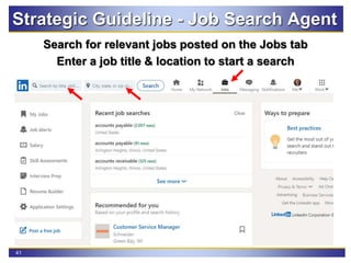 41
Search for relevant jobs posted on the Jobs tab
Enter a job title & location to start a search
Strategic Guideline - Job Search Agent
 