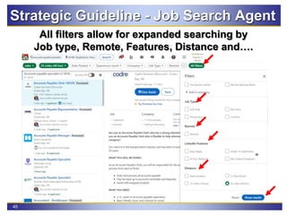 45
Strategic Guideline - Job Search Agent
All filters allow for expanded searching by
Job type, Remote, Features, Distance and….
 