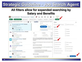 48
Strategic Guideline - Job Search Agent
All filters allow for expanded searching by
Salary and Benefits
 