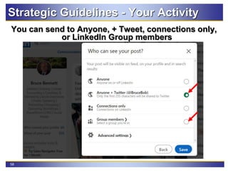 58
Strategic Guidelines - Your Activity
You can send to Anyone, + Tweet, connections only,
or LinkedIn Group members
 