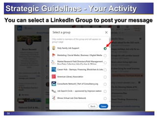 59
Strategic Guidelines - Your Activity
You can select a LinkedIn Group to post your message
 