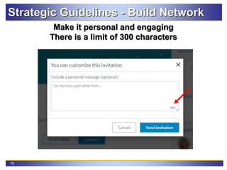 76
Make it personal and engaging
There is a limit of 300 characters
Strategic Guidelines - Build Network
 