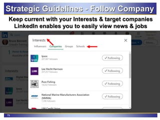 79
Strategic Guidelines - Follow Company
Keep current with your Interests & target companies
LinkedIn enables you to easily view news & jobs
 