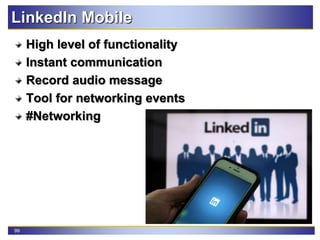 99
LinkedIn Mobile
High level of functionality
Instant communication
Record audio message
Tool for networking events
#Networking
 