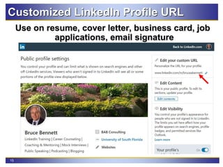 15
Customized LinkedIn Profile URL
Use on resume, cover letter, business card, job
applications, email signature
 
