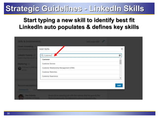 30
Strategic Guidelines - LinkedIn Skills
Start typing a new skill to identify best fit
LinkedIn auto populates & defines key skills
 