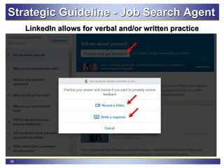 38
LinkedIn allows for verbal and/or written practice
Strategic Guideline - Job Search Agent
 