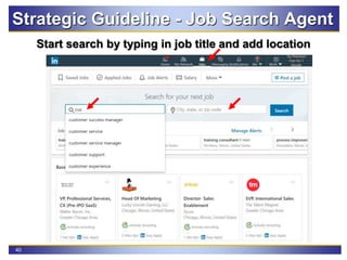 40
Start search by typing in job title and add location
Strategic Guideline - Job Search Agent
 