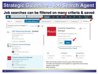 41
Strategic Guideline - Job Search Agent
Job searches can be filtered on many criteria & saved
 