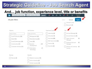 43
Strategic Guideline - Job Search Agent
And… job function, experience level, title or benefits
 