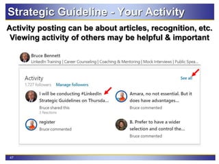 47
Strategic Guideline - Your Activity
Activity posting can be about articles, recognition, etc.
Viewing activity of others may be helpful & important
 