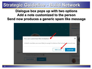 61
Dialogue box pops up with two options
Add a note customized to the person
Send now produces a generic spam like message
Strategic Guideline - Build Network
 