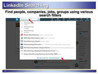 73
LinkedIn Searching
Find people, companies, jobs, groups using various
search filters
 