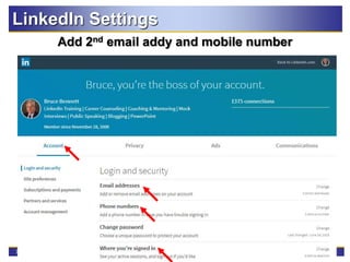79
LinkedIn Settings
Add 2nd email addy and mobile number
 