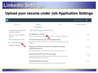 81
LinkedIn Settings
Upload your resume under Job Application Settings
 