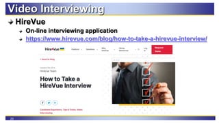 23
Video Interviewing
HireVue
On-line interviewing application
https://www.hirevue.com/blog/how-to-take-a-hirevue-intervie...