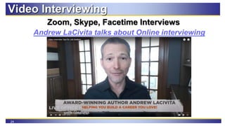 24
Video Interviewing
Zoom, Skype, Facetime Interviews
Andrew LaCivita talks about Online interviewing
 
