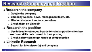 15
Research Company and Position
Research the company
Google the company
Company website, news, management team, etc.
Miss...