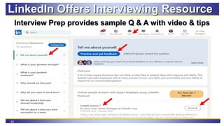 32
Interview Prep provides sample Q & A with video & tips
LinkedIn Offers Interviewing Resource
 