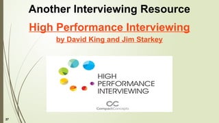 37
High Performance Interviewing
by David King and Jim Starkey
Another Interviewing Resource
 