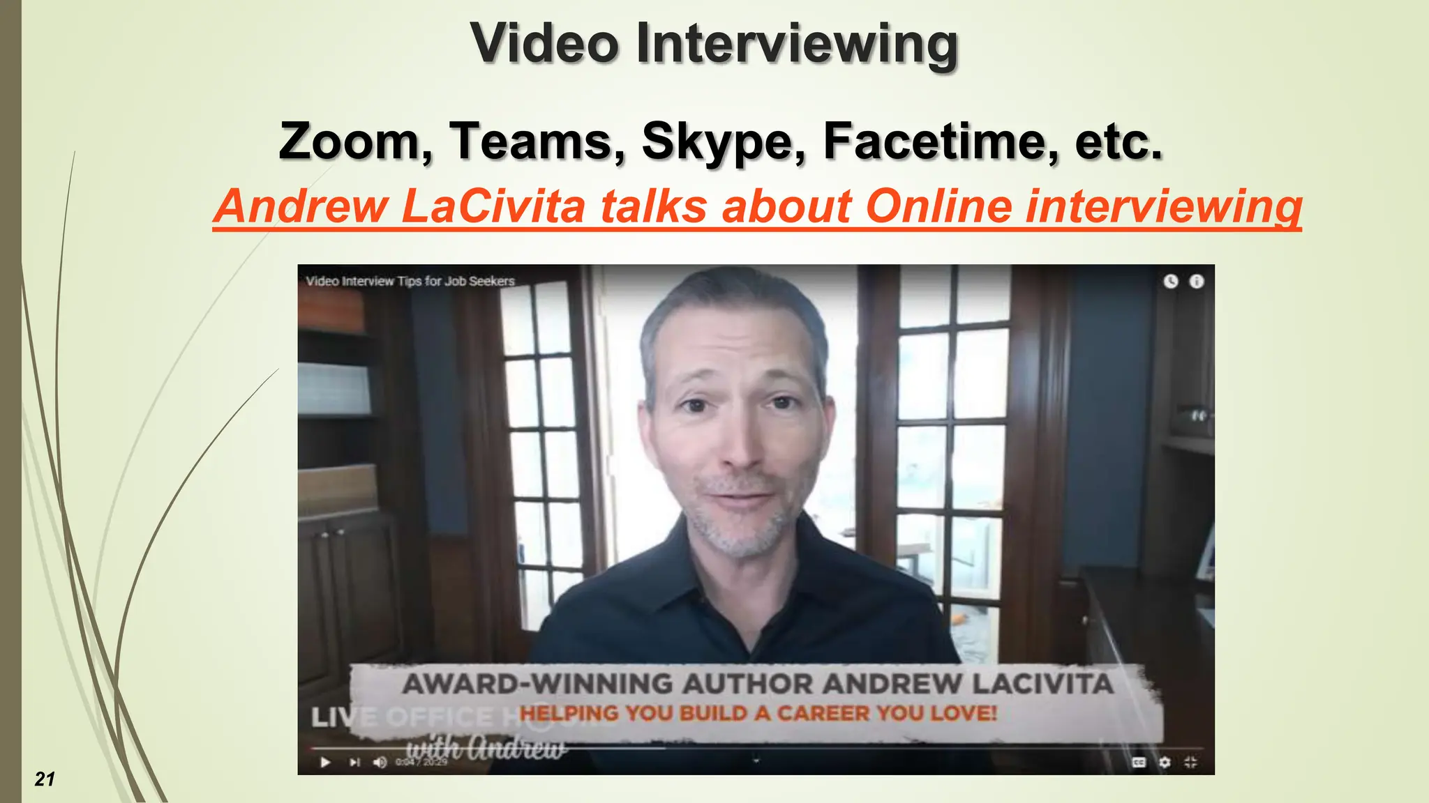 Video Interviewing
Zoom, Teams, Skype, Facetime, etc.
Andrew LaCivita talks about Online interviewing
21
 