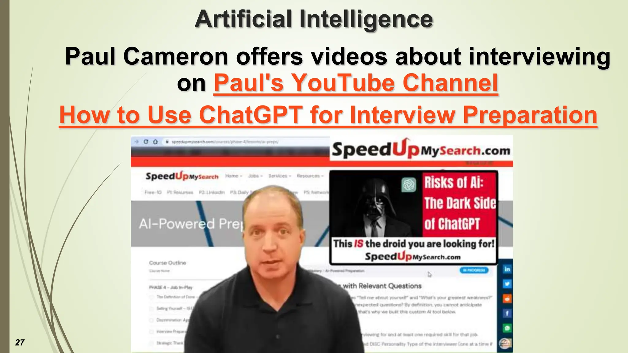Artificial Intelligence
Paul Cameron offers videos about interviewing
on Paul's YouTube Channel
How to Use ChatGPT for Interview Preparation
27
 