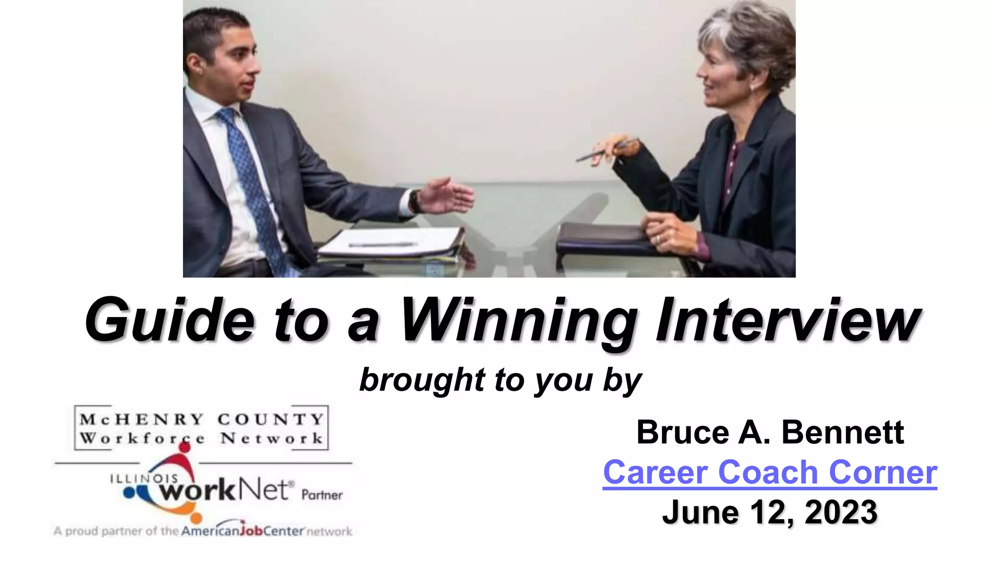 Guide to a Winning Interview
brought to you by
Bruce A. Bennett
Career Coach Corner
June 12, 2023
 