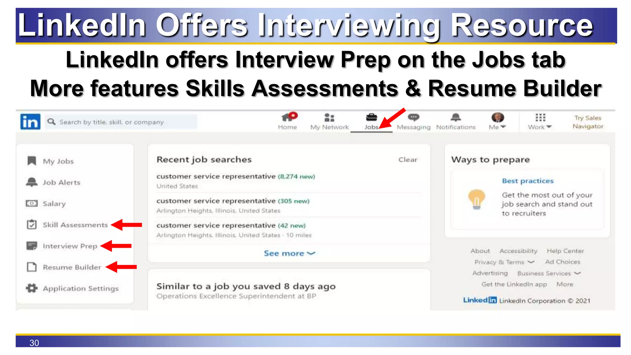 30
LinkedIn Offers Interviewing Resource
LinkedIn offers Interview Prep on the Jobs tab
More features Skills Assessments & Resume Builder
 