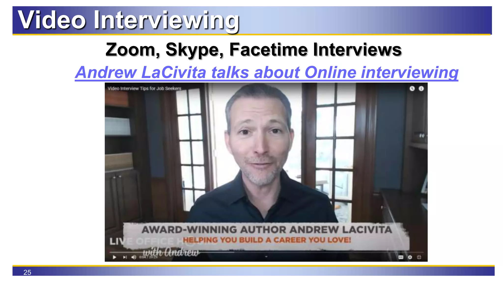 25
Video Interviewing
Zoom, Skype, Facetime Interviews
Andrew LaCivita talks about Online interviewing
 