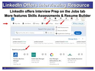 31
LinkedIn Offers Interviewing Resource
LinkedIn offers Interview Prep on the Jobs tab
More features Skills Assessments & Resume Builder
 