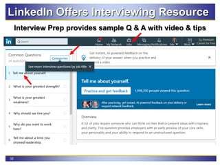 32
Interview Prep provides sample Q & A with video & tips
LinkedIn Offers Interviewing Resource
 