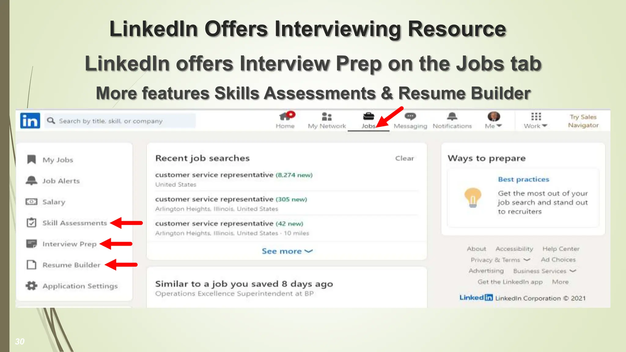 LinkedIn Offers Interviewing Resource
LinkedIn offers Interview Prep on the Jobs tab
More features Skills Assessments & Resume Builder
30
 